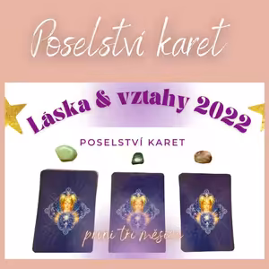Ep. #09: Co mě čeká v roce 2022 - láska & vztahy 🌟 POSELSTVÍ KARET