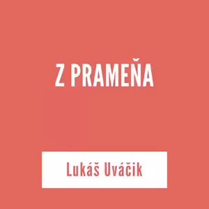 Z PRAMEŇA | Lukáš Uváčik