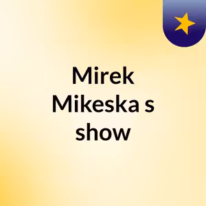 Mirek Mikeska's show