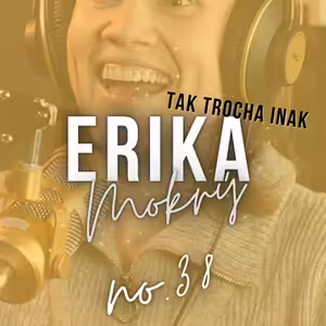 #38: ERIKA Mokrý: ,,Bojím sa, že ma bude môj malý syn vidieť umierať. Že je na to ešte príliš malý."