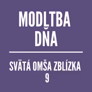 MODLITBA DŇA | SVÄTÁ OMŠA ZBLÍZKA 9