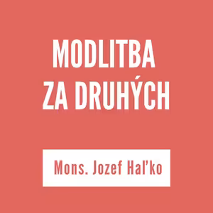 MODLITBA ZA DRUHÝCH | | MONS. JOZEF HAĽKO