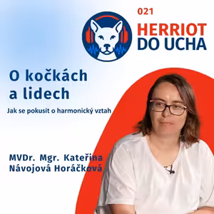 #21 🐈 O kočkách a lidech - jak se pokusit o harmonický vztah - MVDr. Mgr. Kateřina Návojová Horáčková - Podcast pro chovatele