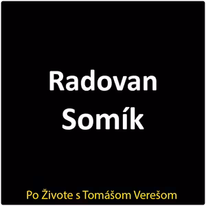 Po Živote s Tomášom Verešom #135 - Radovan Somík
