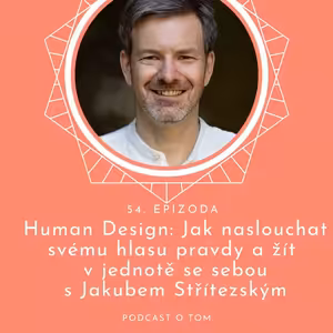 54 / Human Design: Jak naslouchat svému hlasu pravdy a žít v jednotě se sebou s Jakubem Střítezským