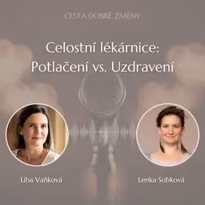 Celostní lékárnice: Potlačení vs. Uzdravení - Lenka Sobková a Líba Vaňková