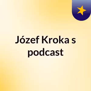 Episode 5 - Józef Kroka's podcast
