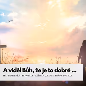 Můj nejsilnější mimotělní zážitek aneb viděl Bůh, že je to dobré (Pavel Vojtek ft. Fráňa Drtikol)