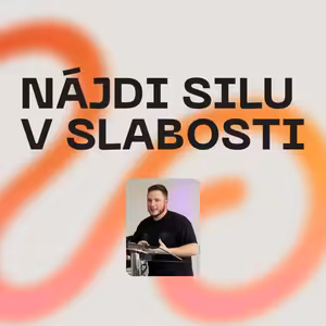 Nájdi silu v slabosti | 11.5.2025