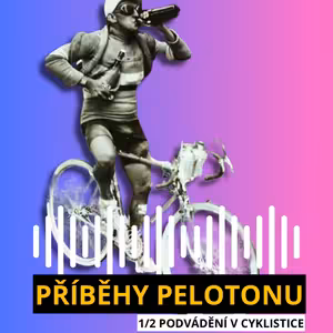 PŘÍBĚHY PELOTONU #2: PODVÁDĚNÍ V CYKLISTICE 1/2: Vlaky, drogy, devadesátky…