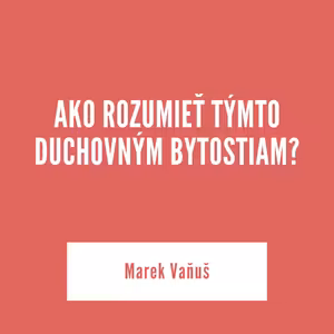 AKO ROZUMIEŤ TÝMTO DUCHOVNÝM BYTOSTIAM? | 2. októbra 2025