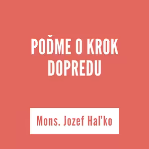 POĎME O KROK DOPREDU | Mons. Jozef Haľko