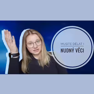 31. TÝDEN - Musíte dělat i nudný věci