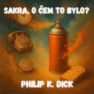 Philip K. Dick – Realita na steroidech