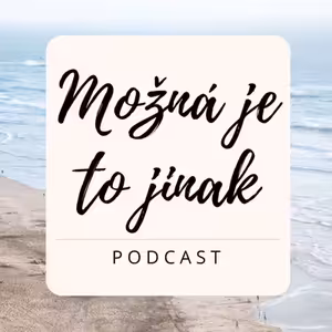 #9 Možná je to jinak | Rozhovor s Adélou Třetinovou | O hojnosti a objevení svých darů
