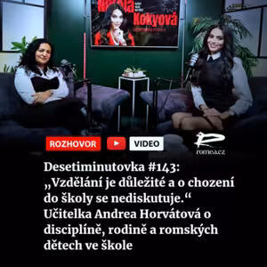 Desetiminutovka #143: „Vzdělání je důležité a o chození do školy se nediskutuje.“ Učitelka Andrea Horvátová o disciplíně, rodině a romských dětech ve škole