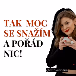 TAK MOC SE SNAŽÍM A POŘÁD NIC!