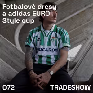 TRADESHOW podcast 072: Fotbalové dresy a adidas EURO Style cup