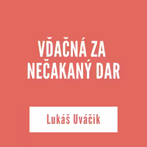 VĎAČNÁ ZA NEČAKANÝ DAR | 22. decembra 2025