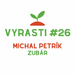 Vyrasti Podcast #26 - Michal Petrík, Zubár