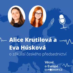 Alice Krutilová a Eva Húsková o zákulisí českého předsednictví