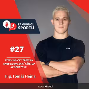 Za oponou sportu #27 - Ing. Tomáš Hejna - Fyziologický trénink aneb komplexní přístup ke sportovci