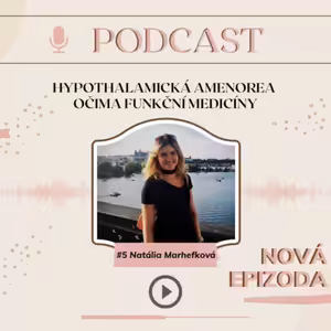 #9 Hypothalamická amenorea očima funkční medicíny - Natália Marhefková
