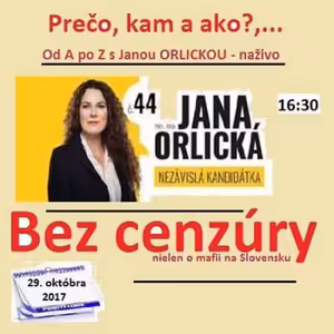 Bez cenzúry 98 - 2017-10-29 "PREČO, KAM A AKO"...S Janou ORLICKOU od A po Z,... naživo