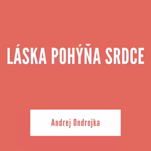 LÁSKA POHÝŇA SRDCE | Andrej Ondrejka