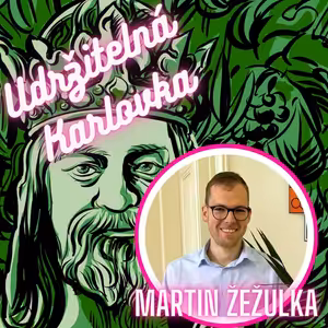 Udržitelná Karlovka #18: Martin Žežulka
