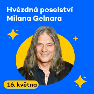 Hvězdná poselství Milana Gelnara | Pátek 16. 05. 2025