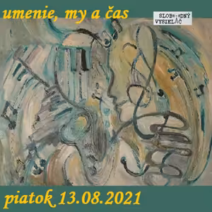 Umenie, my a čas 67 - 2021-08-13 Henrich Sedláček
