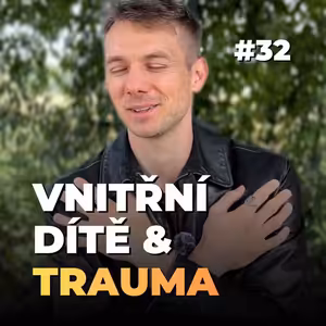 32: Jak uzdravit zraněné vnitřní dítě: Návod na vnitřní bezpečí