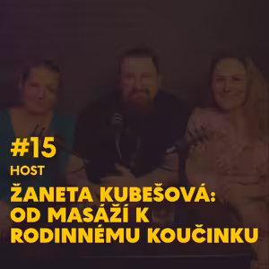 #15. Žaneta Kubešová: Od masáží k rodinnému koučinku