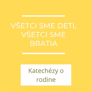 Všetci sme deti, všetci sme bratia | Katechézy o rodine