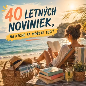 Letné novinky, na ktoré sa môžete tešiť. 40 skvelých tipov