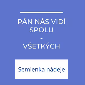 Pán nás vídí spolu. Všetkých. | Semienka nádeje