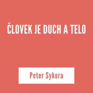 ČLOVEK JE DUCH A TELO | Peter Sykora