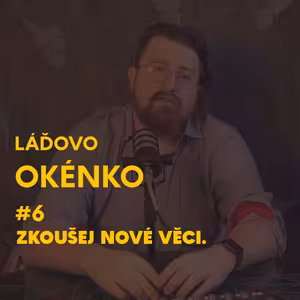 Zkoušej nové věci. Láďovo okénko
