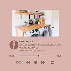 Epizóda #23- Ako si uľahčiť pranie bielizne pri veľkej rodine? Tipy a triky na úsporu času