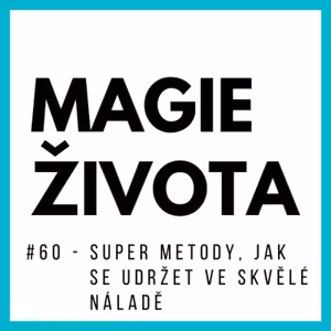 #60 - SUPER METODY, JAK se udržet ve SKVĚLÉ NÁLADĚ! Meditace | vděčnost | vibrační škála!