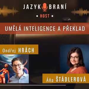 Umělá inteligence a překlad: s hosty Áňou Štádlerovou a Ondřejem Hráchem
