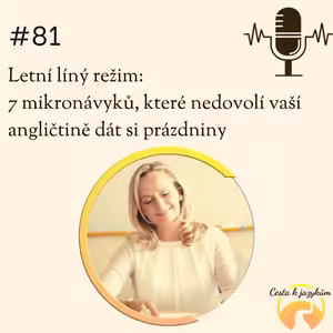 # 81 Letní líný režím: 7 mikronávyků, které nedovolí vaší angličtině dát si prázdniny