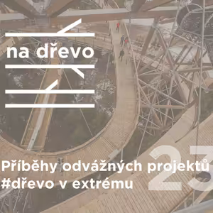 PŘÍBĚHY ODVÁŽNÝCH PROJEKTŮ #dřevo v extrému#23