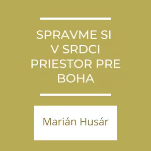 Spravme si v srdci priestor pre Boha | A teraz čo?