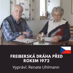 Freiberská dráha před rokem 1972 / Vypráví: Renate Uhlmann