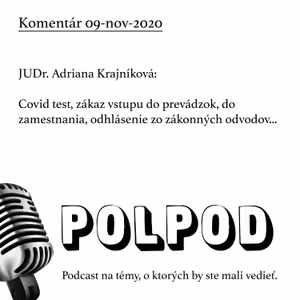 Komentár 09-nov-20: JUDr. Adriana Krajníková: Covid test, zákaz vstupu do prevádzok, do zamestnania, odhlásenie zo zákonných odvodov…