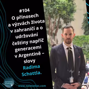 #104 O přínosech a výzvách života v zahraničí a o udržování češtiny napříč generacemi v Argentině – slovy Radima Schottla.