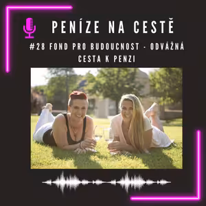 #28 Fond "Pro budoucnost" - odvážná cesta k penzi