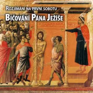Rozjímání na první sobotu: Bičování Pána Ježíše